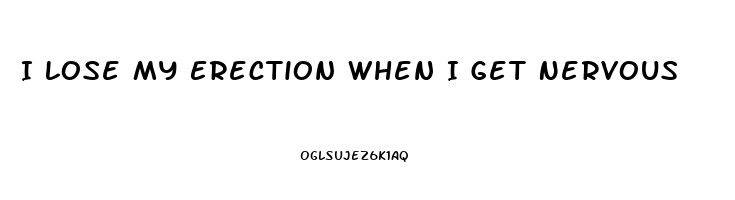 I Lose My Erection When I Get Nervous