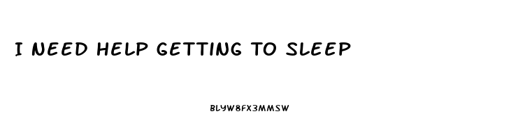 I Need Help Getting To Sleep