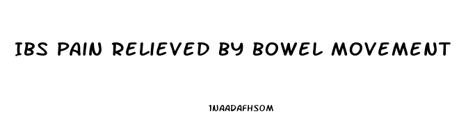 Ibs Pain Relieved By Bowel Movement