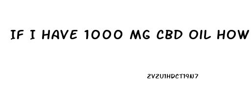 If I Have 1000 Mg Cbd Oil How Many Mg Of Cbd Per Ml Dropper
