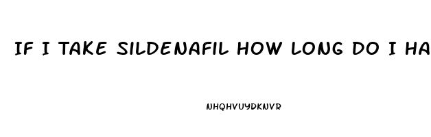 If I Take Sildenafil How Long Do I Have To Wait To Take Another One
