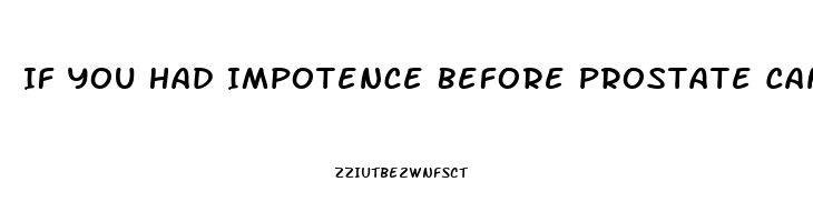 If You Had Impotence Before Prostate Cancer What Happens After Surgery