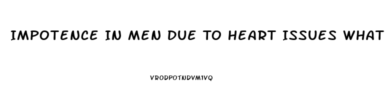 Impotence In Men Due To Heart Issues What About Women