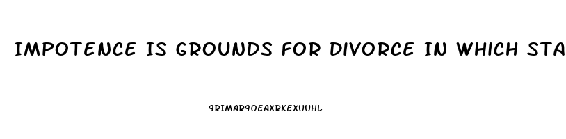 Impotence Is Grounds For Divorce In Which States