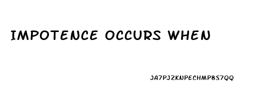 Impotence Occurs When