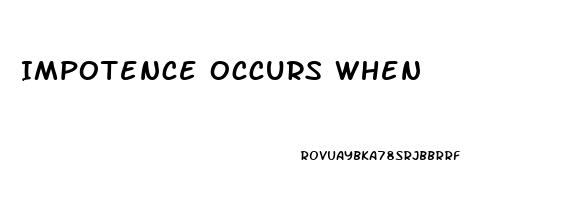 Impotence Occurs When
