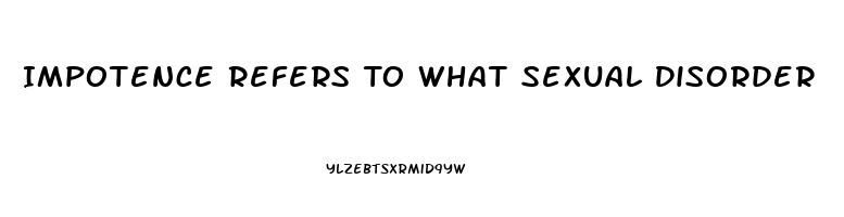 Impotence Refers To What Sexual Disorder