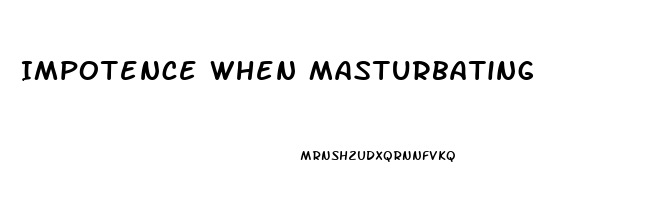Impotence When Masturbating
