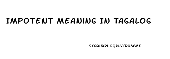 Impotent Meaning In Tagalog
