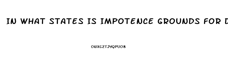 In What States Is Impotence Grounds For Divorce