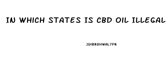 In Which States Is Cbd Oil Illegal