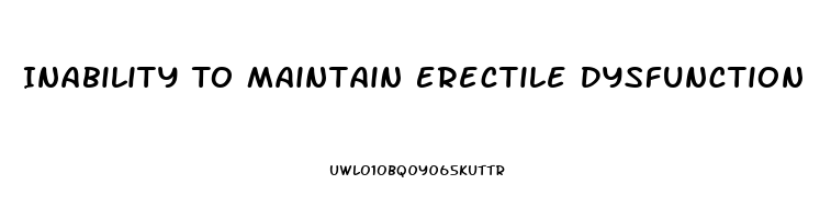 Inability To Maintain Erectile Dysfunction