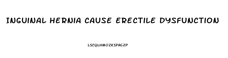 Inguinal Hernia Cause Erectile Dysfunction