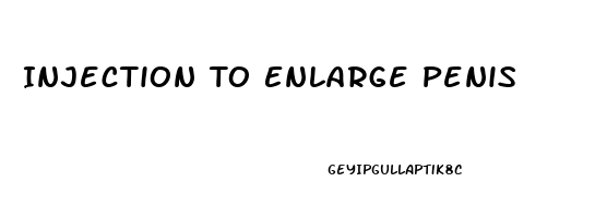 Injection To Enlarge Penis