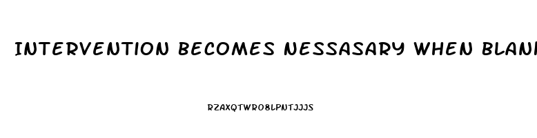 Intervention Becomes Nessasary When Blank Becomes Stressed To The Point Of Dysfunction