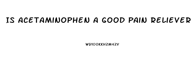 Is Acetaminophen A Good Pain Reliever