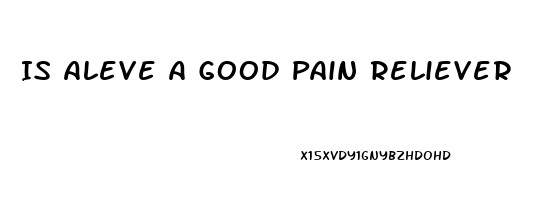 Is Aleve A Good Pain Reliever