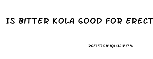 Is Bitter Kola Good For Erectile Dysfunction