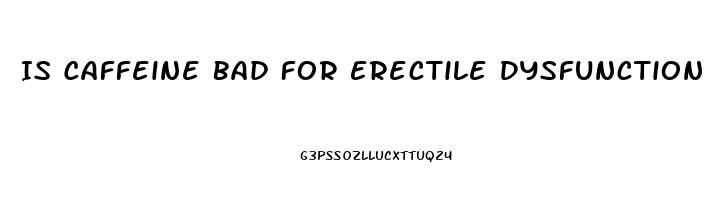 Is Caffeine Bad For Erectile Dysfunction