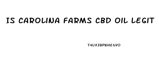 Is Carolina Farms Cbd Oil Legit