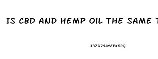 Is Cbd And Hemp Oil The Same Thing