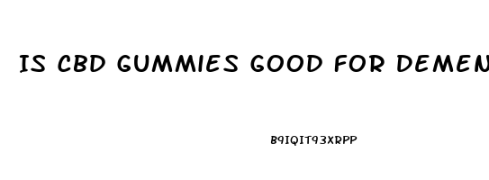 Is Cbd Gummies Good For Dementia