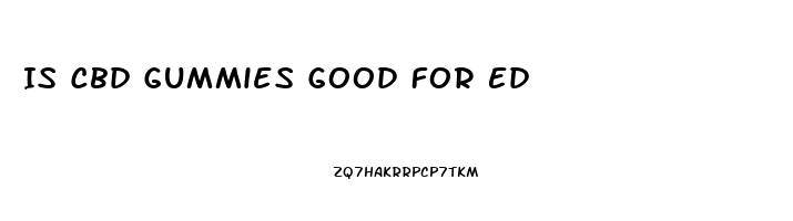 Is Cbd Gummies Good For Ed