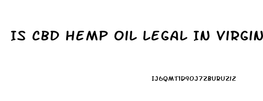 Is Cbd Hemp Oil Legal In Virginia