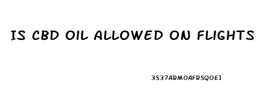 Is Cbd Oil Allowed On Flights