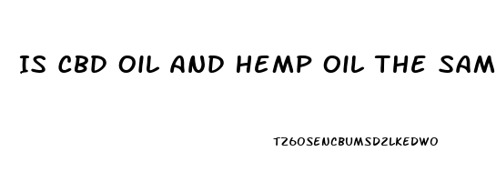 Is Cbd Oil And Hemp Oil The Same