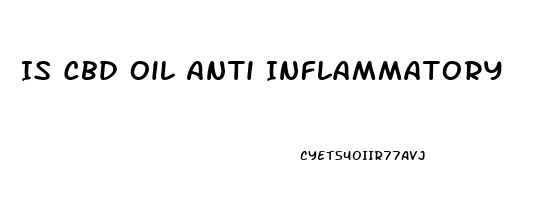 Is Cbd Oil Anti Inflammatory