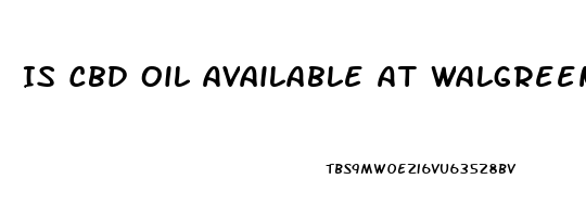 Is Cbd Oil Available At Walgreens