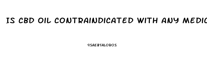 Is Cbd Oil Contraindicated With Any Medications