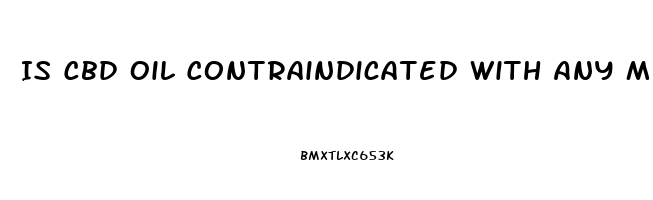 Is Cbd Oil Contraindicated With Any Medications