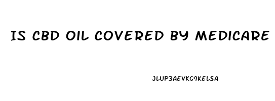 Is Cbd Oil Covered By Medicare