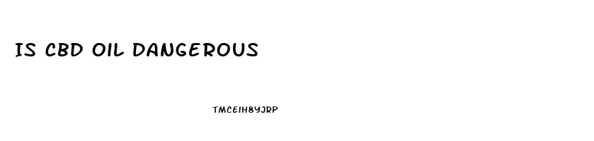 Is Cbd Oil Dangerous