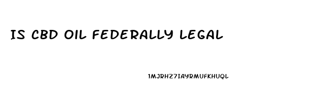 Is Cbd Oil Federally Legal