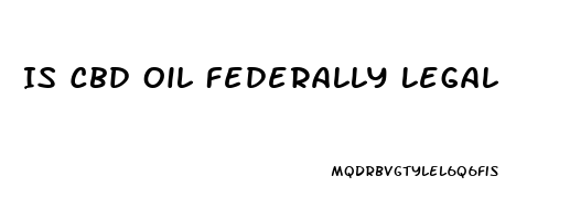 Is Cbd Oil Federally Legal