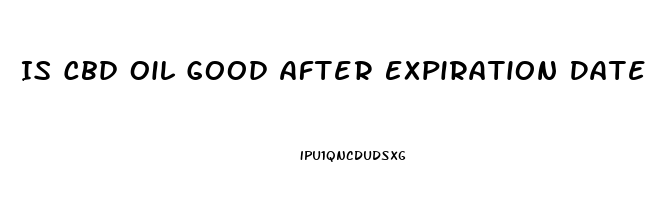 Is Cbd Oil Good After Expiration Date