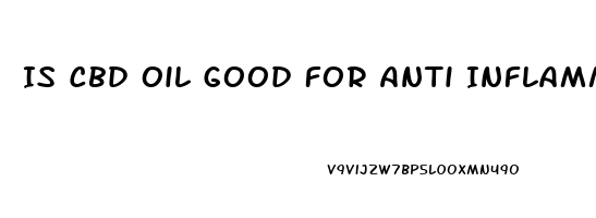 Is Cbd Oil Good For Anti Inflammatory