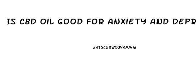 Is Cbd Oil Good For Anxiety And Depression Uk