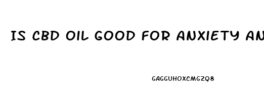 Is Cbd Oil Good For Anxiety And Depression Uk