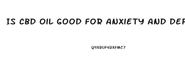 Is Cbd Oil Good For Anxiety And Depression Uk