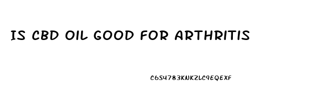 Is Cbd Oil Good For Arthritis