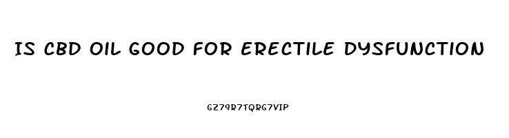 Is Cbd Oil Good For Erectile Dysfunction