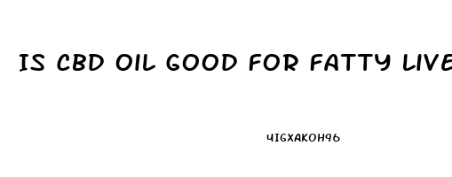 Is Cbd Oil Good For Fatty Liver