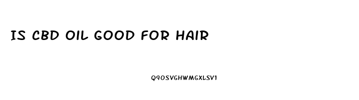 Is Cbd Oil Good For Hair