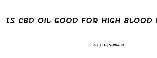 Is Cbd Oil Good For High Blood Pressure