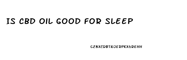 Is Cbd Oil Good For Sleep