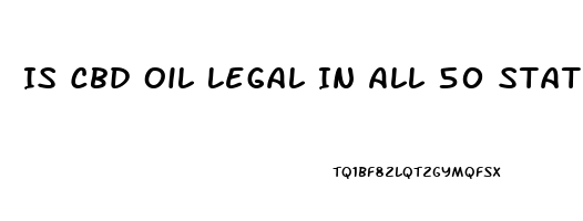 Is Cbd Oil Legal In All 50 States 2023